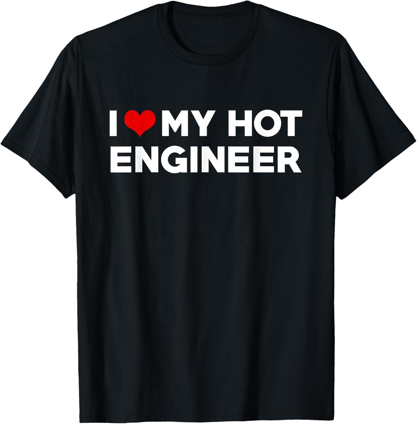I Love My Hot Engineer Friend Couple Matching T-Shirt - T-Shirt | Black