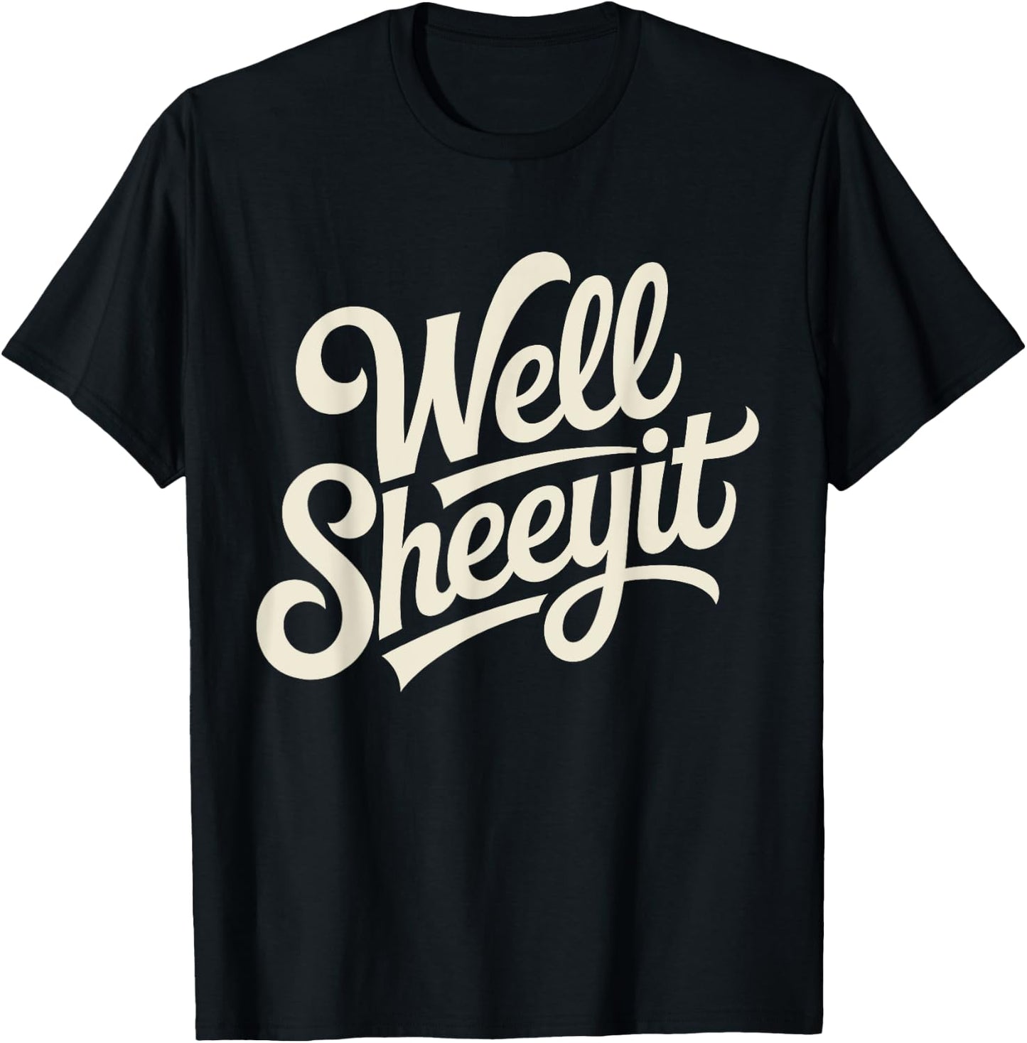 Well Sheeyit Funny Southern Saying Retro Humor Quote T-Shirt - T-Shirt | Black