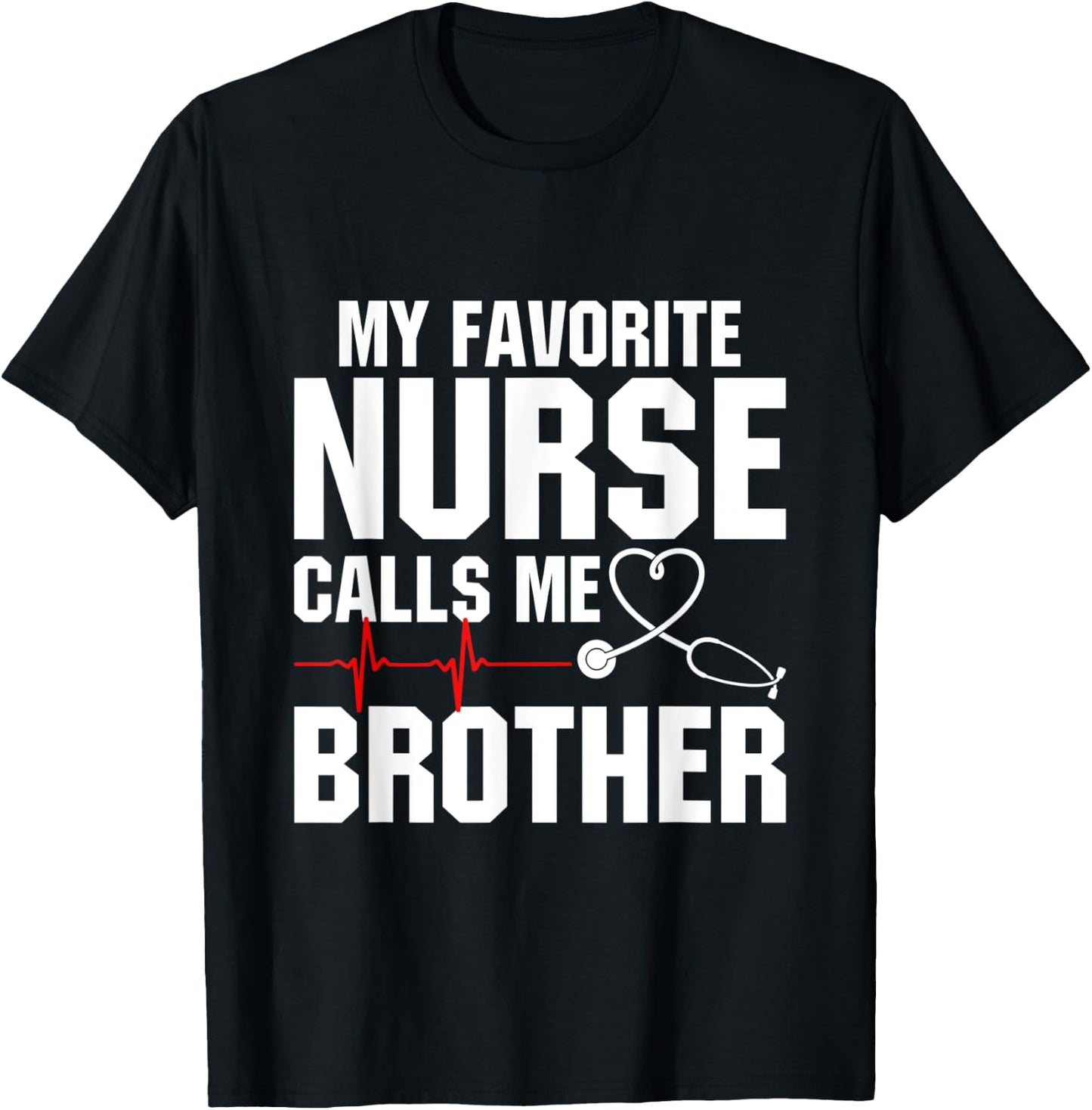 My Favorite Nurse Calls Me Brother T-Shirt - T-Shirt | Black
