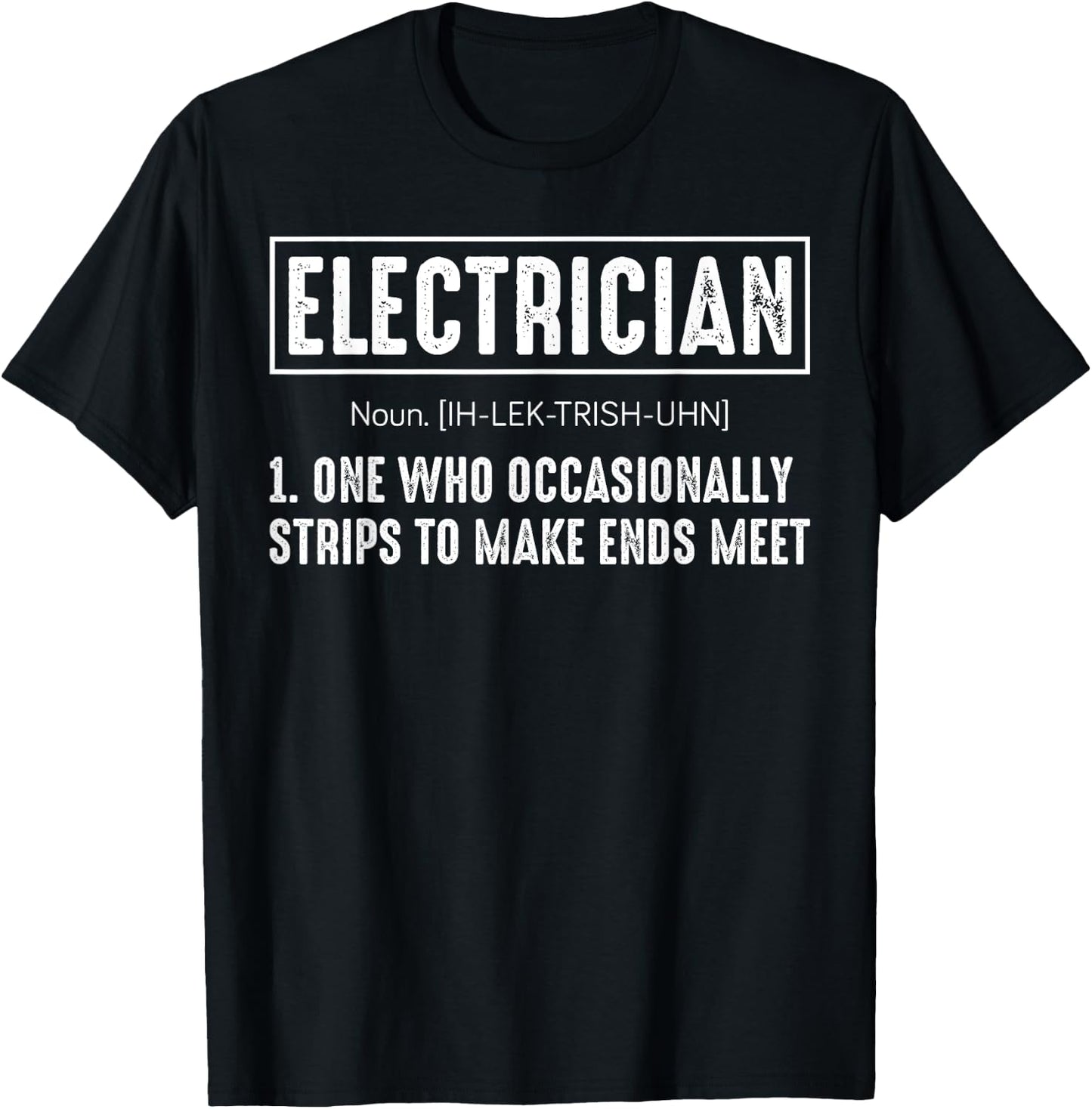 Electrician One Who Occasionally Strips To Make Ends Meet T-Shirt - T-Shirt | Black