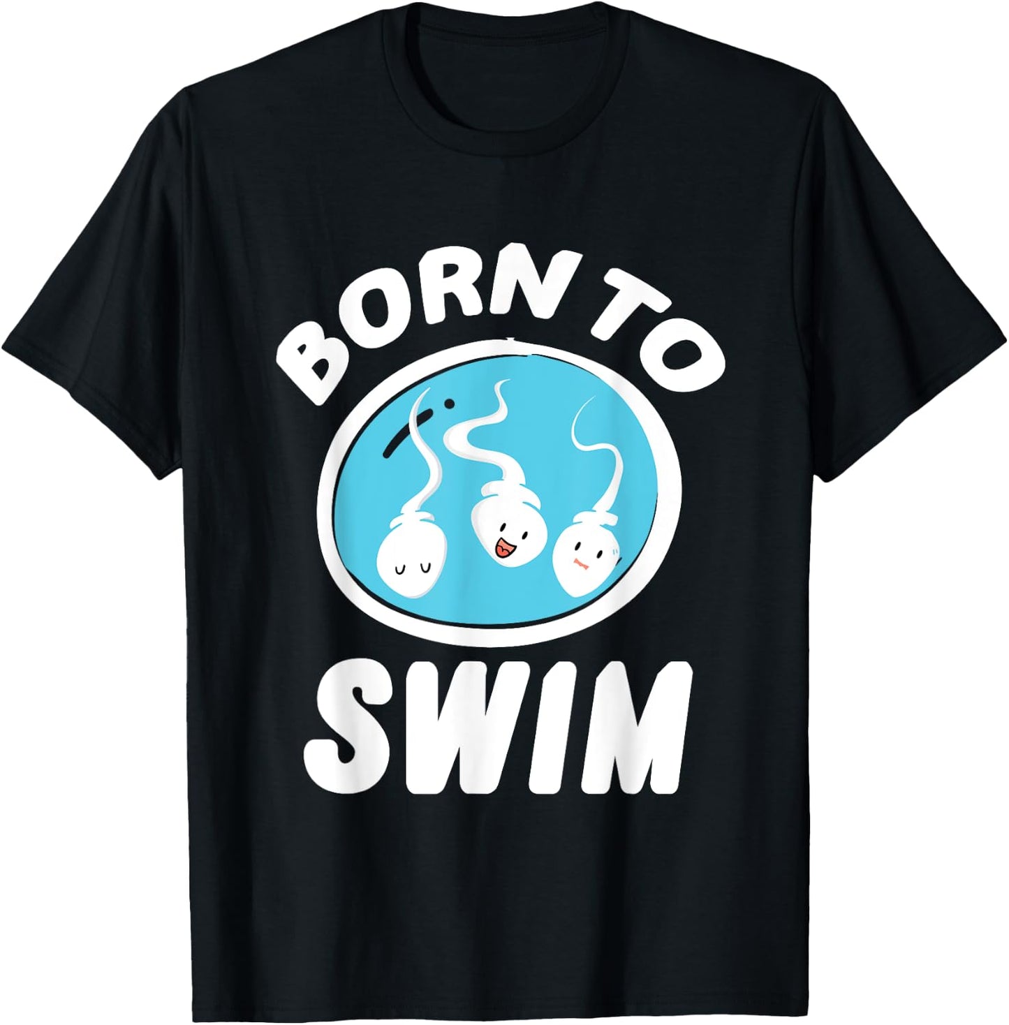 Funny Born To Swim Sperm Swimming Pun Swimmers gift T-Shirt - T-Shirt | Black