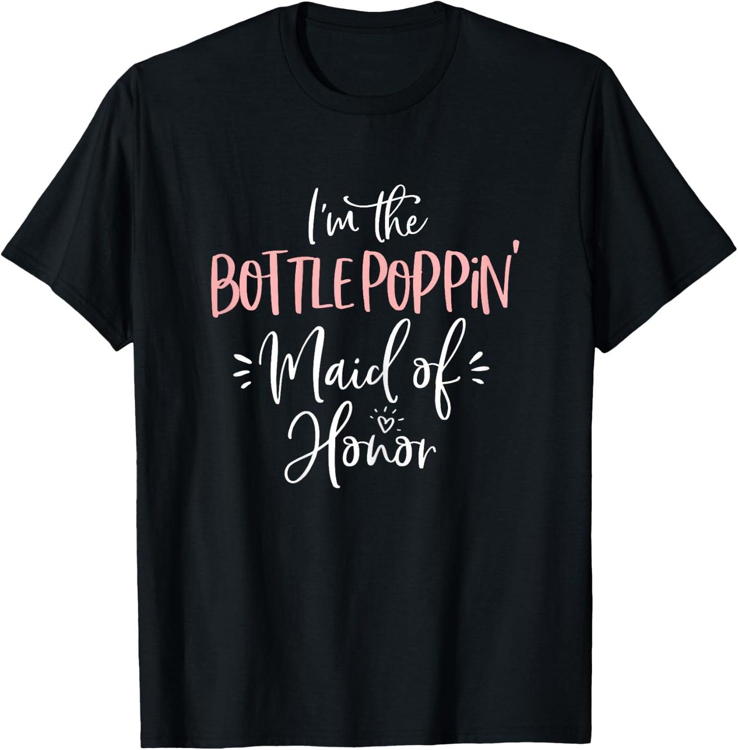 Bottle Poppin' Maid of Honor Shirt Fun Matching Bachelorette T-Shirt - T-Shirt | Black