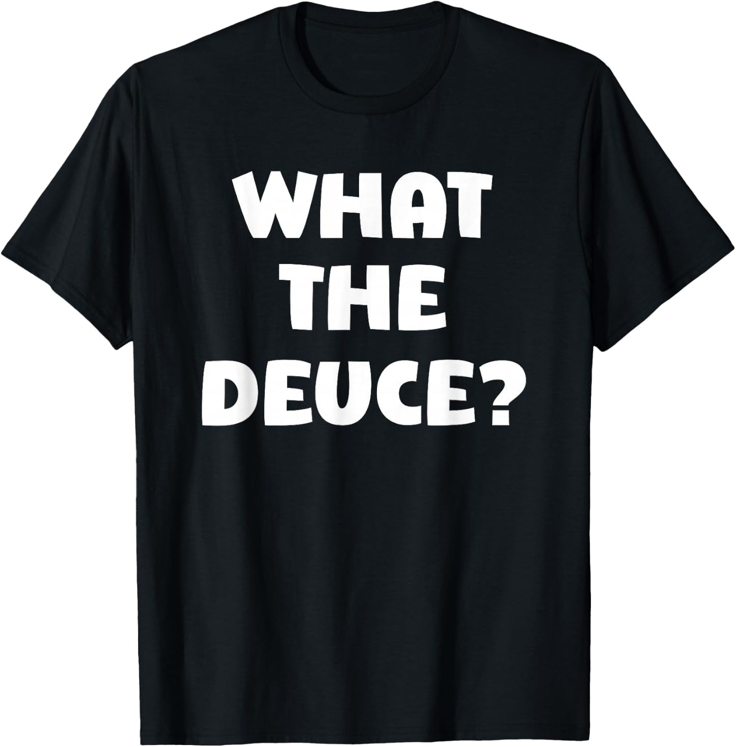 What The Deuce? Funny T-Shirt - T-Shirt | Black