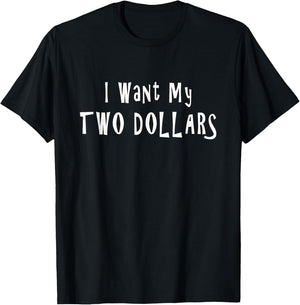 I Want My Two Dollars Funny 80s Movie Humor Pop Culture T-Shirt - T-Shirt | Black