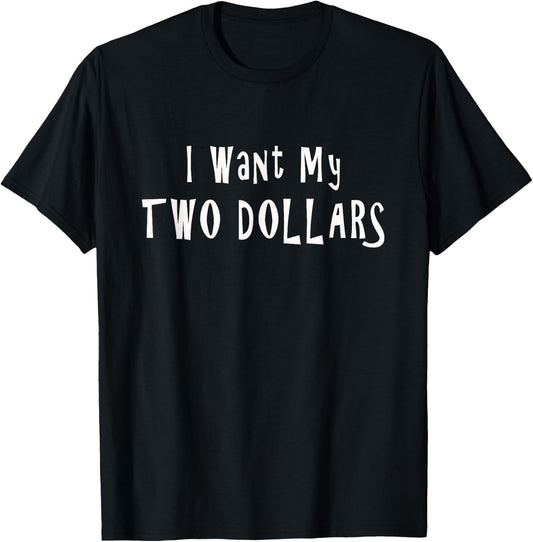I Want My Two Dollars Funny 80s Movie Humor Pop Culture T-Shirt - T-Shirt | Black