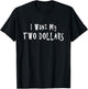 I Want My Two Dollars Funny 80s Movie Humor Pop Culture T-Shirt - T-Shirt | Black