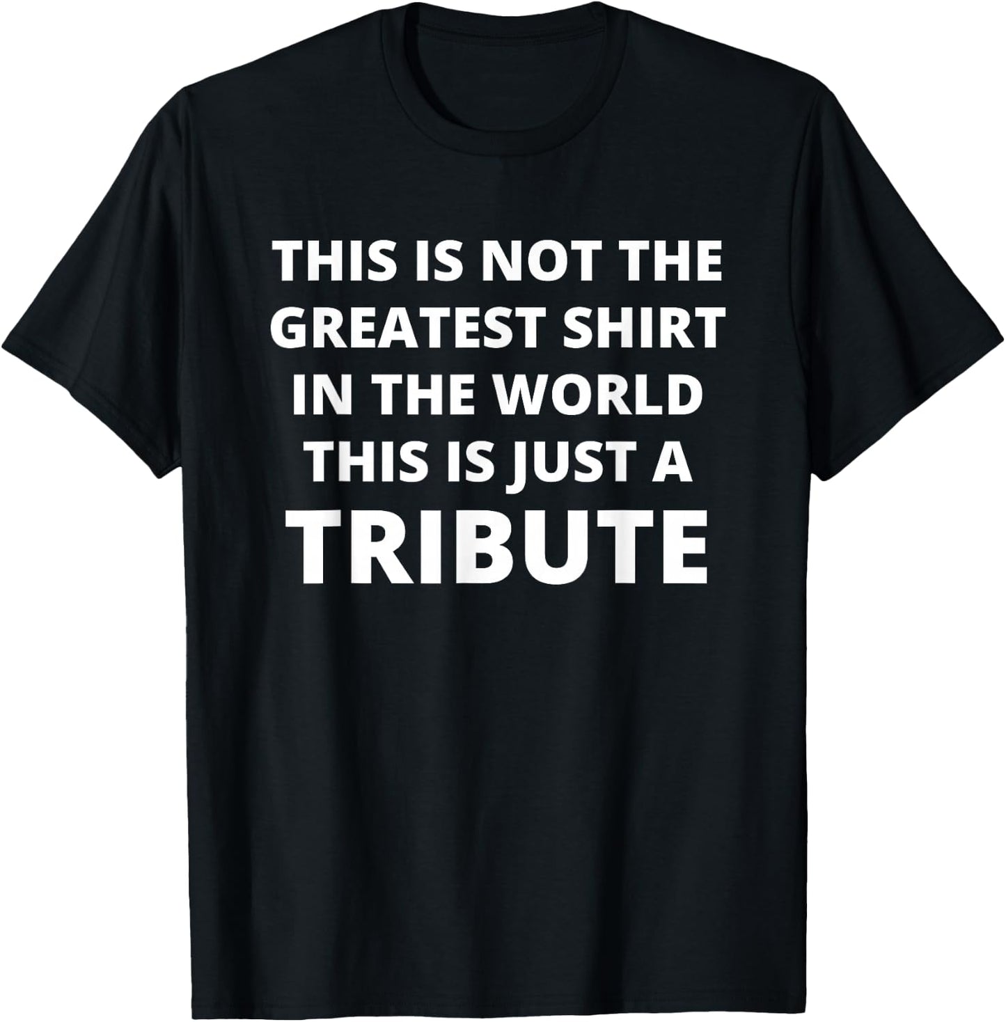 This Is Not The Greatest Shirt In The World This Is Tribute T-Shirt - T-Shirt | Black