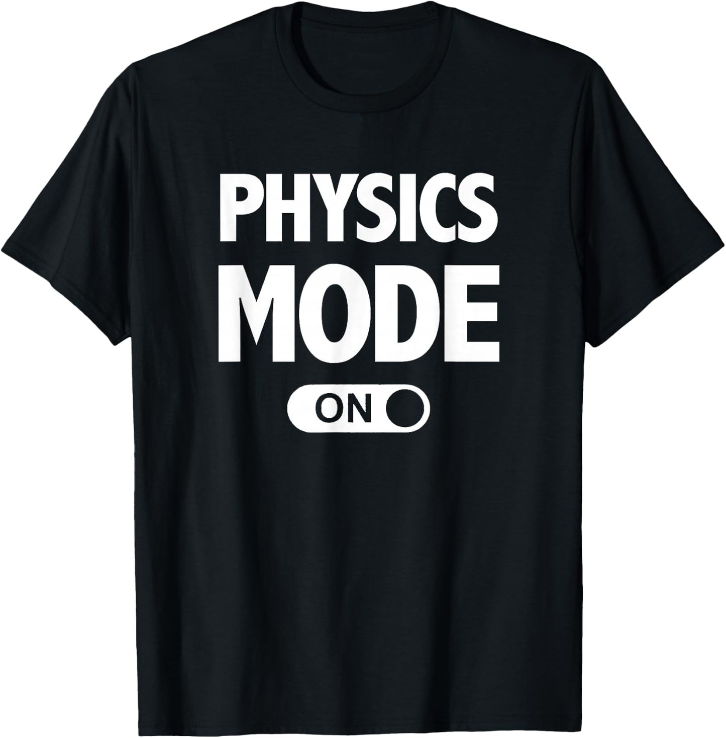 Funny Physics Mode On for Teachers Physicists Majors T-Shirt - T-Shirt | Black