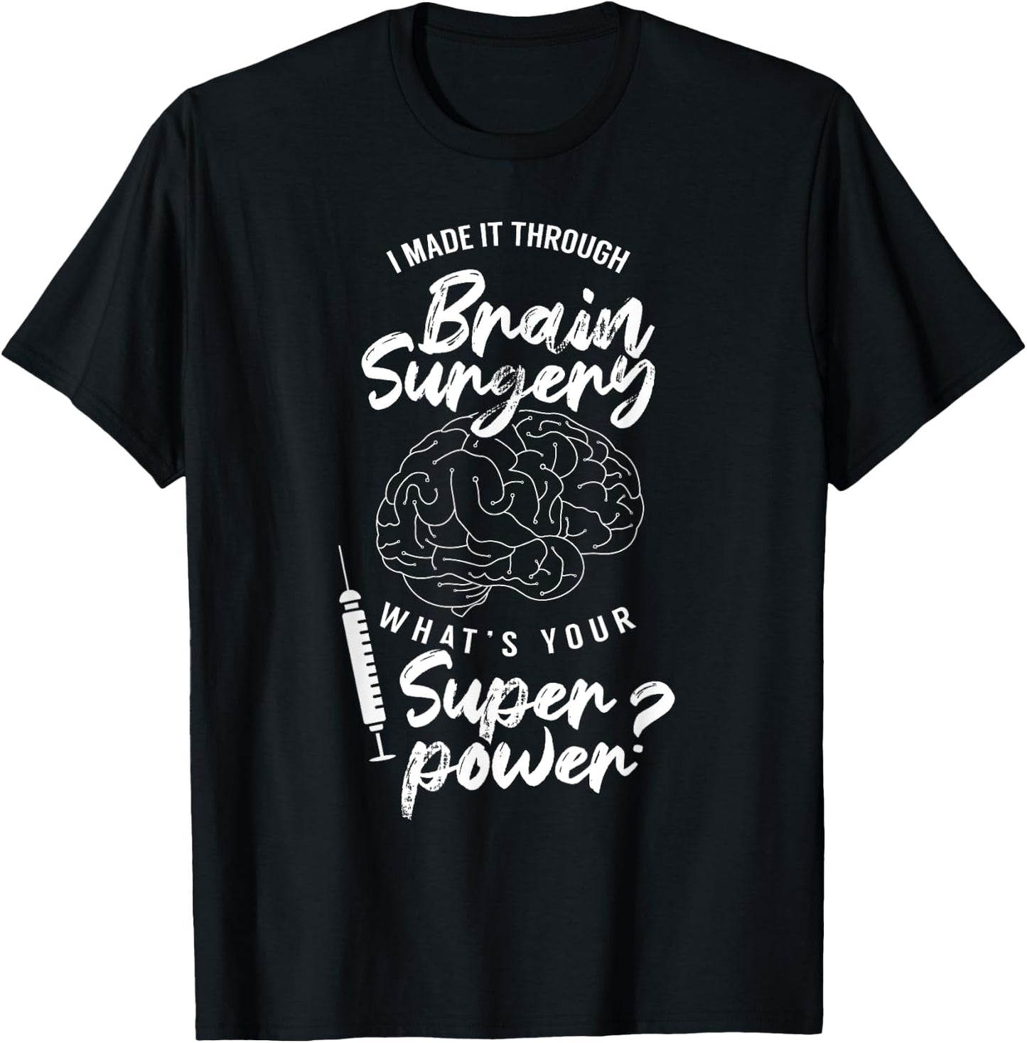 I Made It Through Brain Surgery Superpower Patient Surgeries T-Shirt - T-Shirt | Black