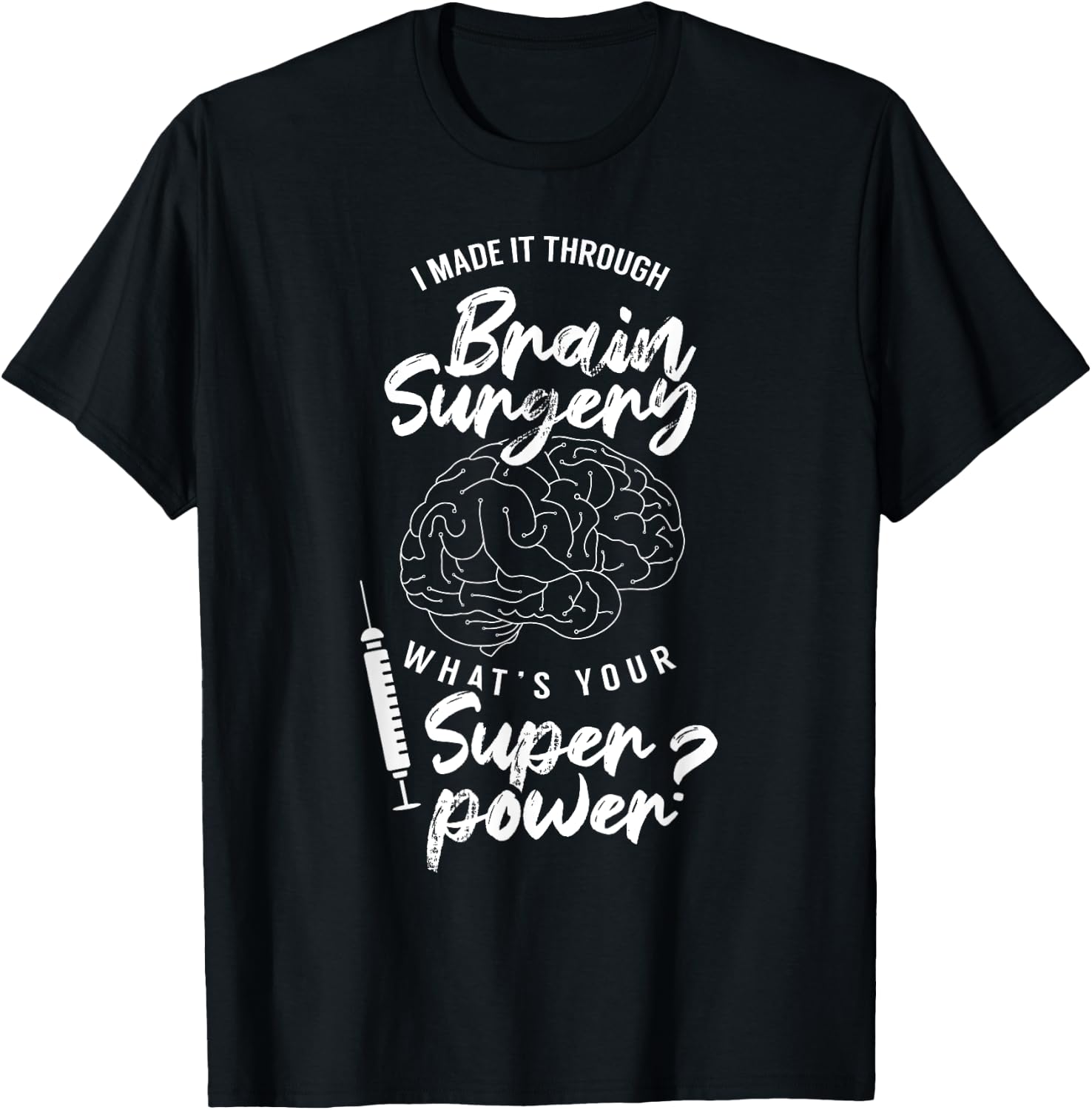 I Made It Through Brain Surgery Superpower Patient Surgeries T-Shirt - T-Shirt | Black
