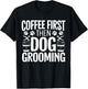Coffee First Then Dog Grooming Pet Groomer Fur Artist Men Women T-Shirt - T-Shirt | Black