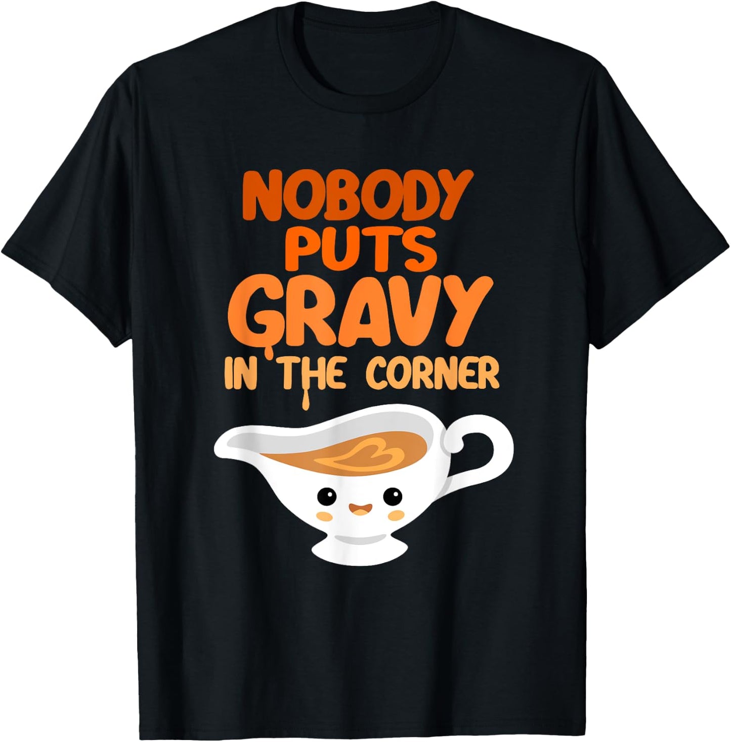 Nobody Puts Gravy in the Corner Funny Cute Thanksgiving Food T-Shirt - T-Shirt | Black