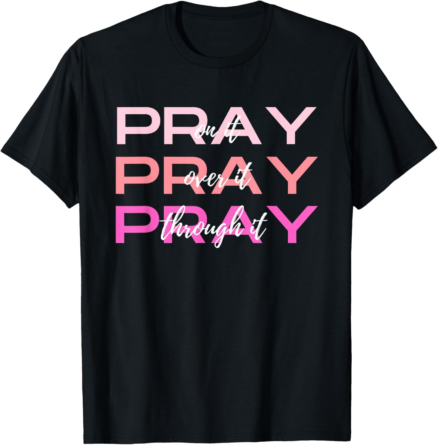 Pray On It Over It Through It Women Letter Printed Graphic T-Shirt - T-Shirt | Black