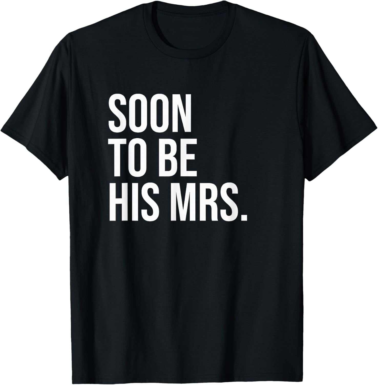 Soon To Be His Mrs Future Wife Bride T-Shirt - T-Shirt | Black