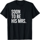 Soon To Be His Mrs Future Wife Bride T-Shirt - T-Shirt | Black