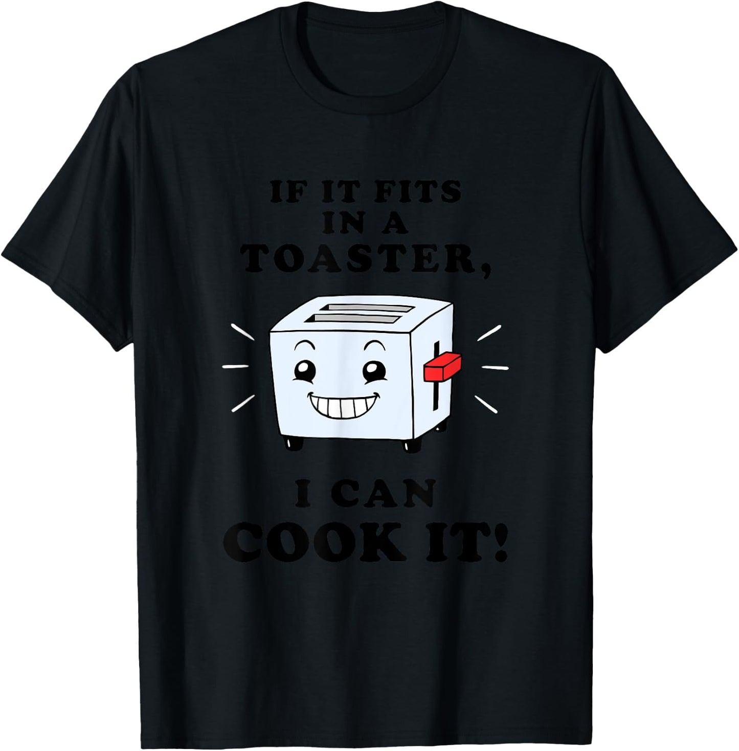 If It Fits In A Toaster, I Can Cook It - Bad Cook T-Shirt - T-Shirt | Black