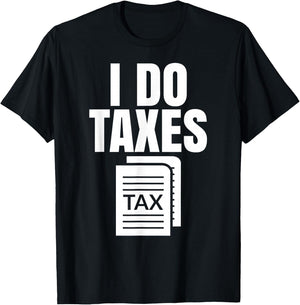 Tax Season I Do Taxes Accountant Funny Accounting Tax Advisor Savings T-Shirt - T-Shirt | Black