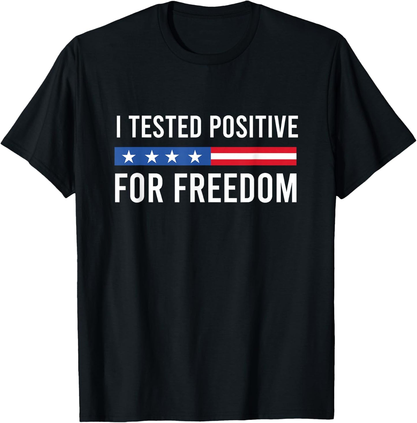 I Tested Positive For Freedom Conservative Gift Black -Adults T-Shirt - T-Shirt | Black