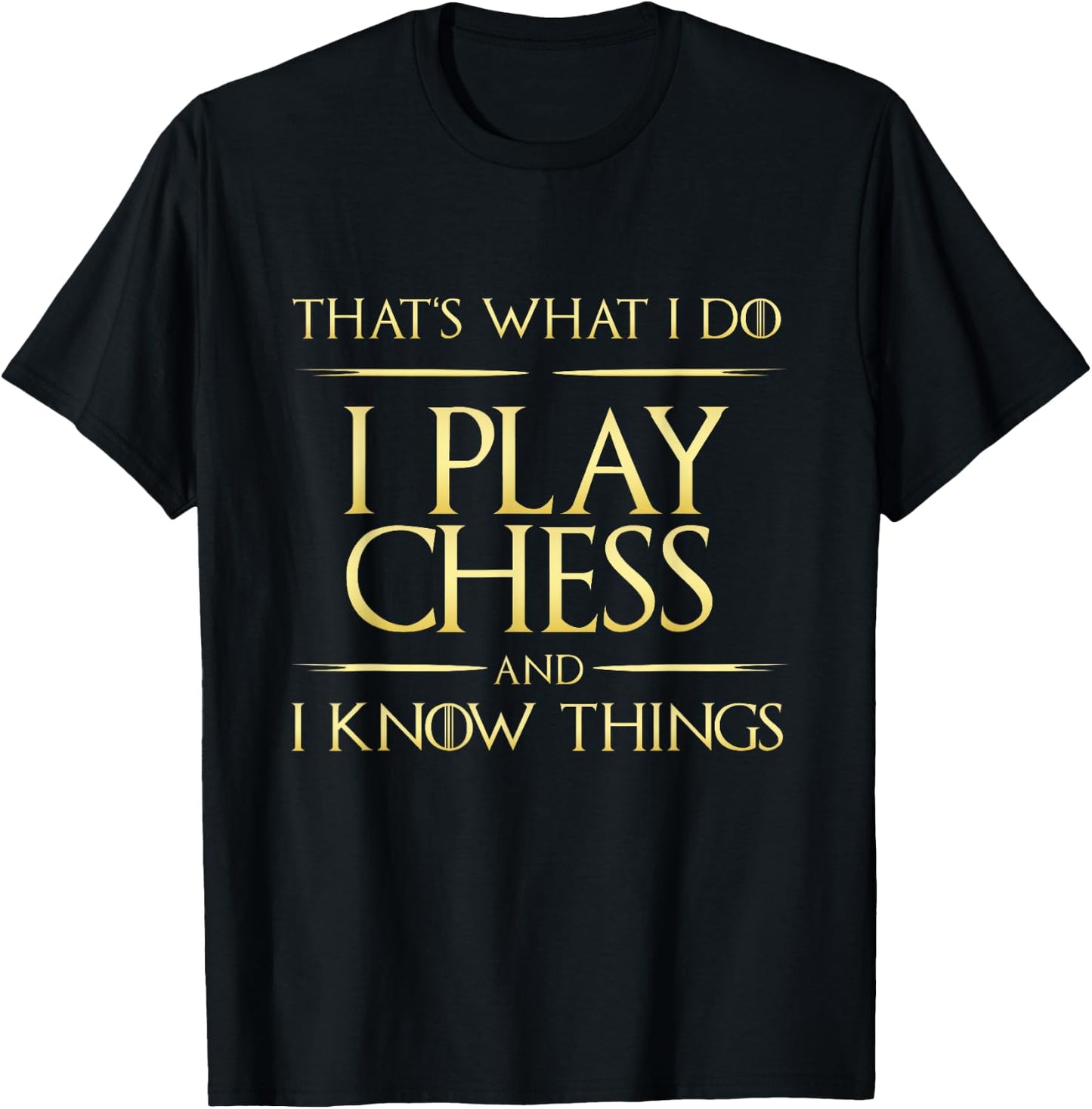 I Play Chess And I Know Things Chess Player T-Shirt - T-Shirt | Black