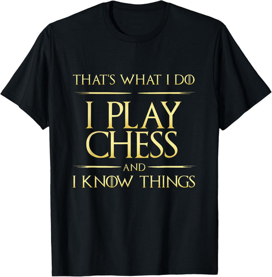I Play Chess And I Know Things Chess Player T-Shirt - T-Shirt | Black