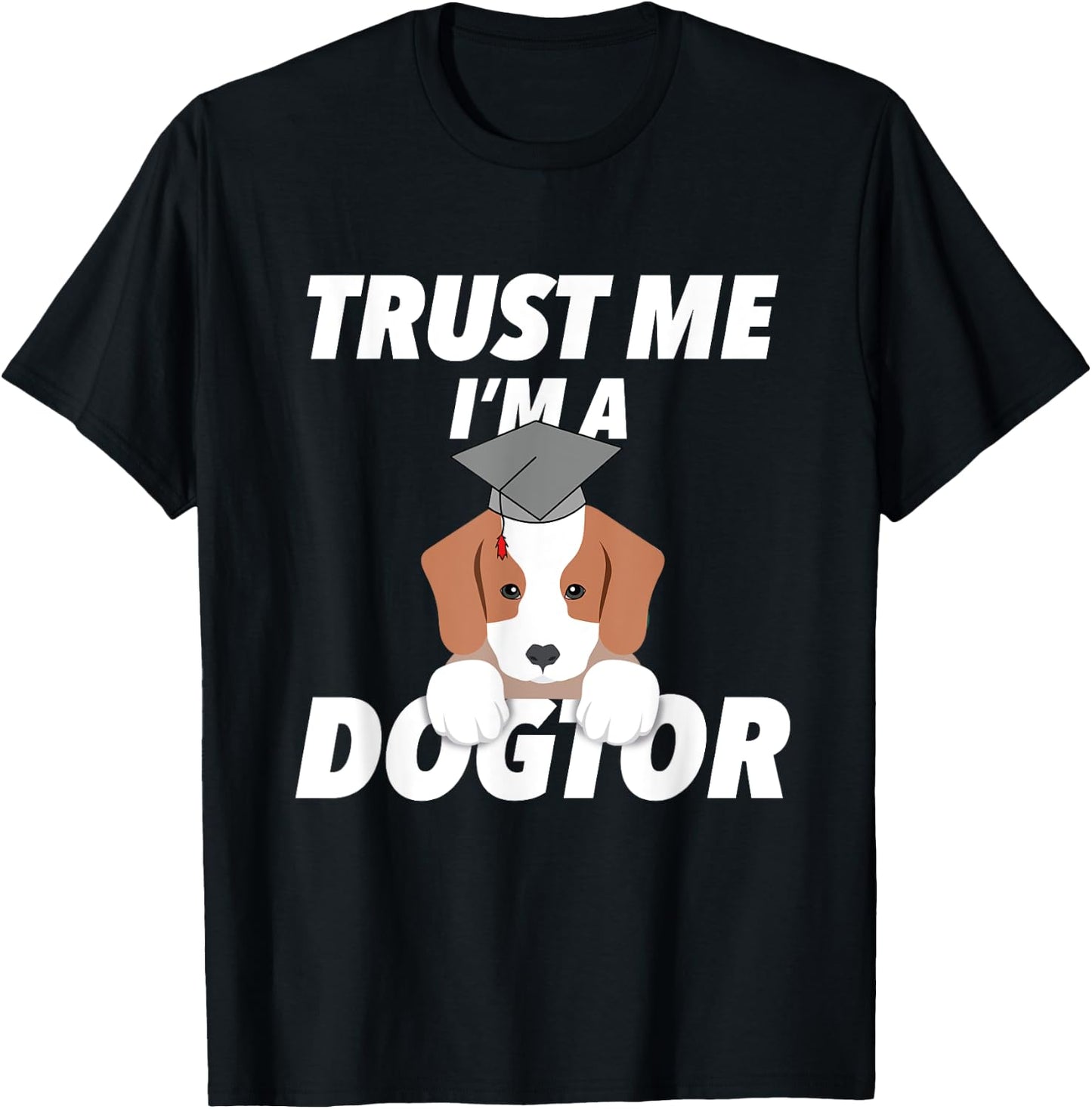 Trust Me I'm A Dogtor Doctorate Funny Doctorate Gift T-Shirt - T-Shirt | Black