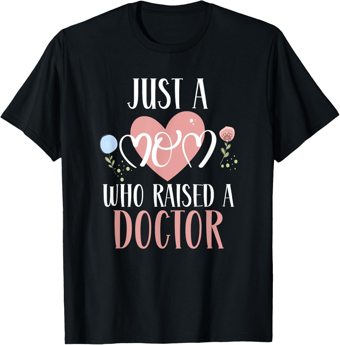 Just A Mom Who Raised A Doctor Medical Doctor Mom T-Shirt - T-Shirt | Black