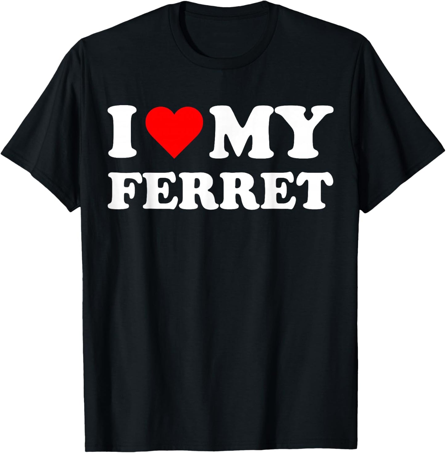 I Heart My Ferret I love my Ferrets Cute Funny Pet Owner T-Shirt - T-Shirt | Black