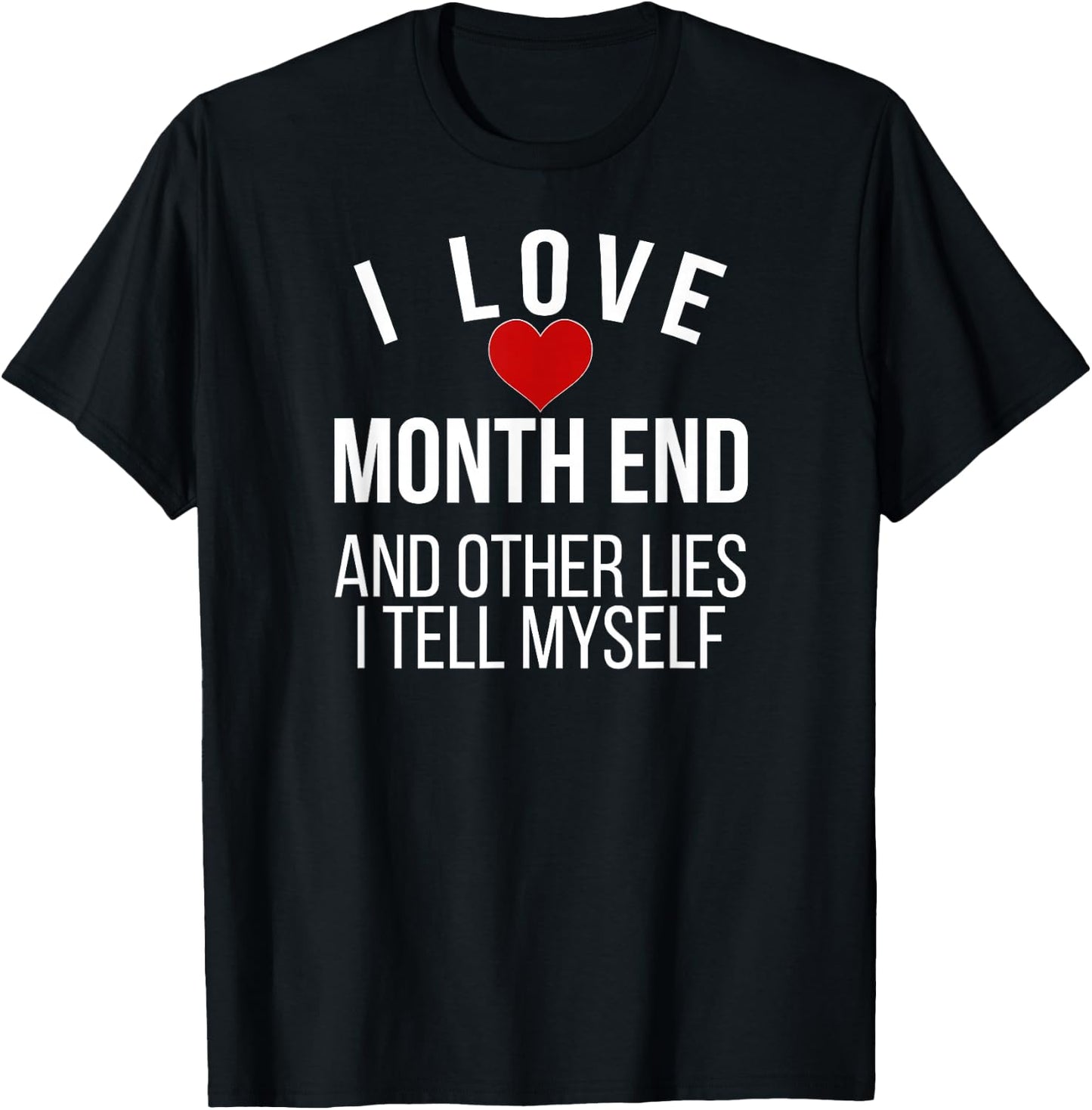 I Love Month End Accountant Bookkeeper Accounting T-Shirt - T-Shirt | Black