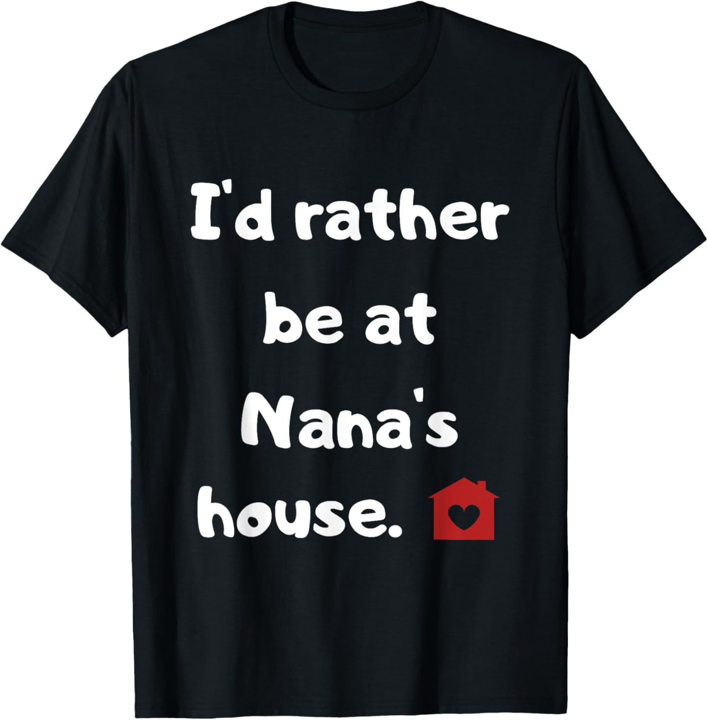 I'd rather be at Nana's house T-Shirt - T-Shirt | Black