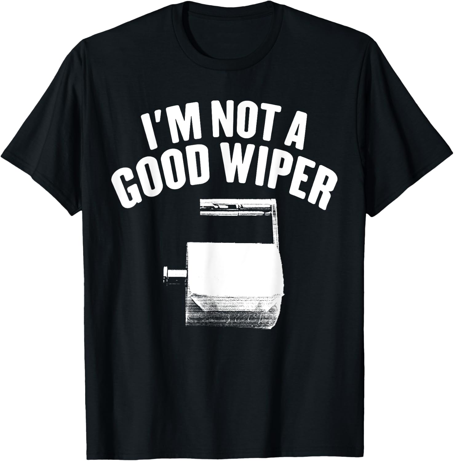 I'm Not A Good Wiper Saying Funny Inappropriate Men Women T-Shirt - T-Shirt | Black