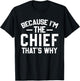 Because I'm The Chief That's Why Shirt Funny Chief T-Shirt - T-Shirt | Black