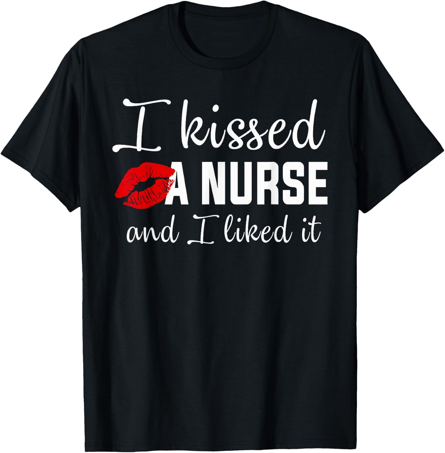 I kissed a nurse and i liked it Funny nursing design T-Shirt - T-Shirt | Black