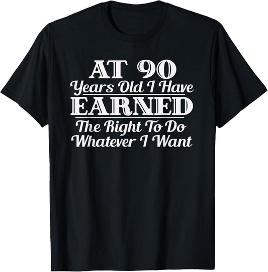 Funny 90th Birthday Gift I Can Do Whatever I Want T-Shirt - T-Shirt | Black