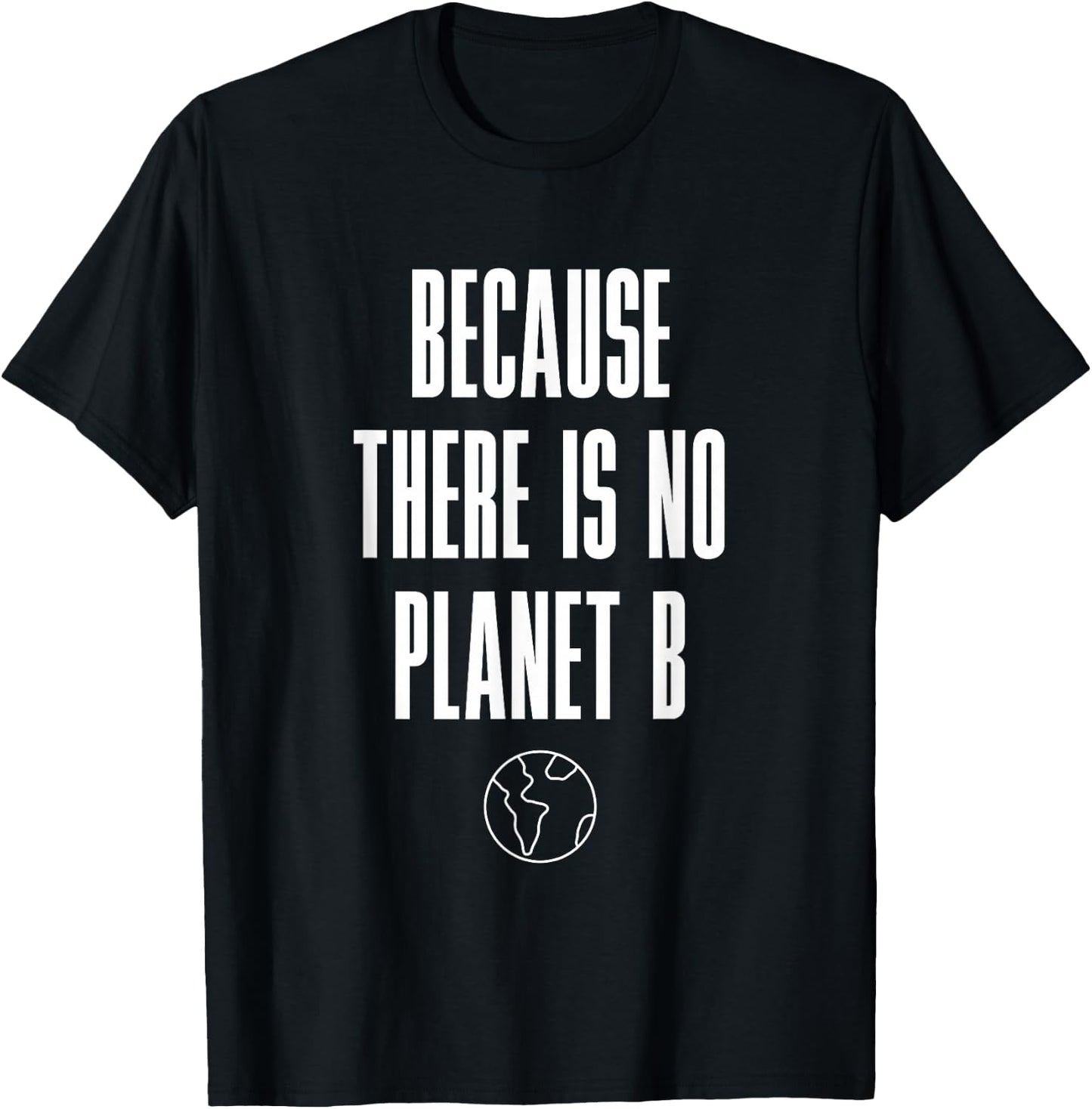 Because There Is No Planet B T-Shirt - T-Shirt | Black