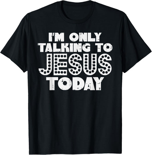 Im Only Talking To Jesus Today God Christian Men Women Kids T-Shirt - T-Shirt | Black