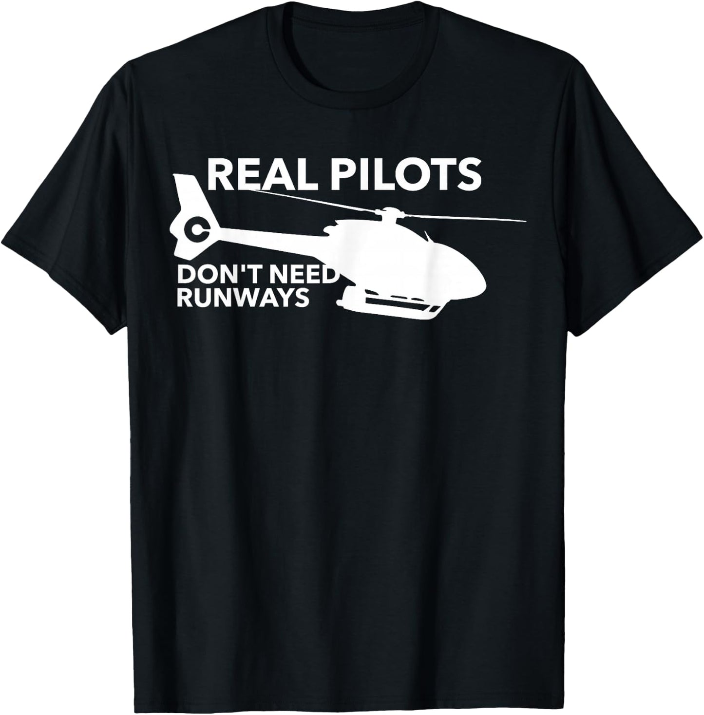 Funny Real Pilots Don't Need Runways Helicopter Pilot Gift T-Shirt - T-Shirt | Black