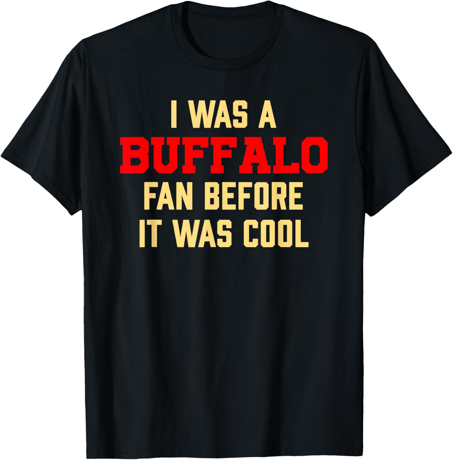 I was A Buffalo Fan Before It was Cool T-Shirt - T-Shirt | Black