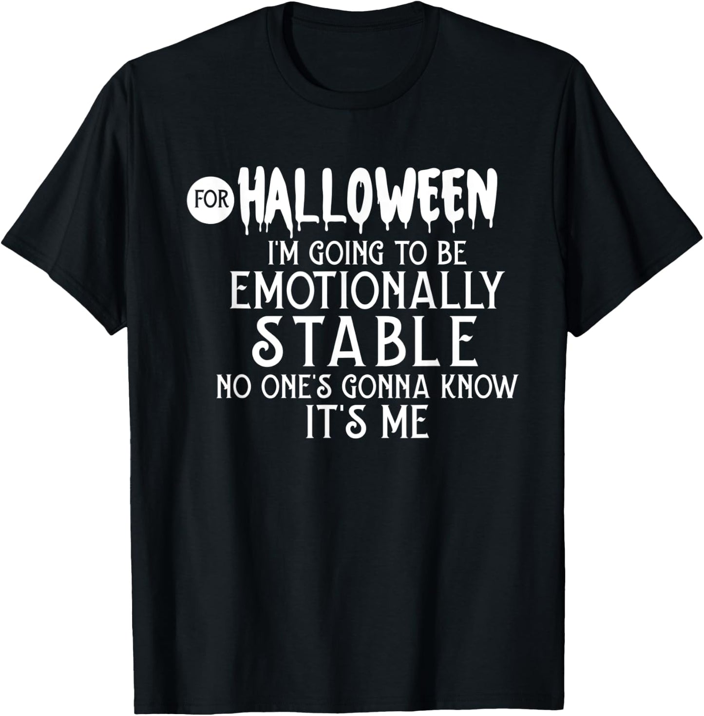 For Halloween I'm Going To Be Emotionally Stable T-Shirt - T-Shirt | Black