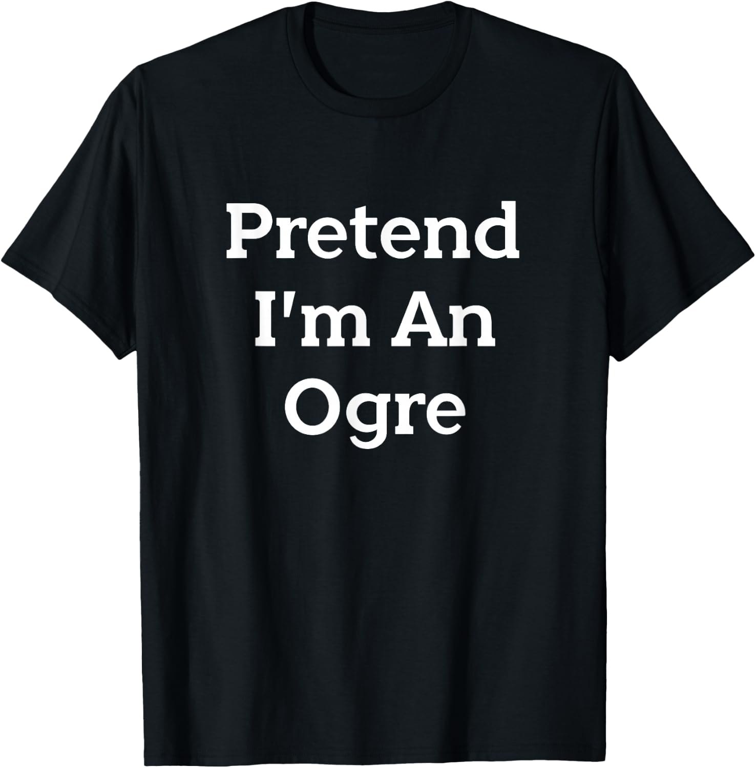 Pretend I'm An Ogre Costume Party Funny Halloween Monster T-Shirt - T-Shirt | Black