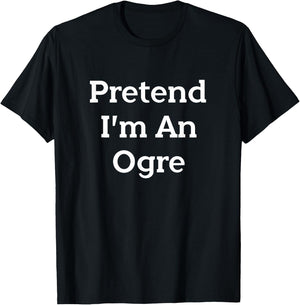 Pretend I'm An Ogre Costume Party Funny Halloween Monster T-Shirt - T-Shirt | Black