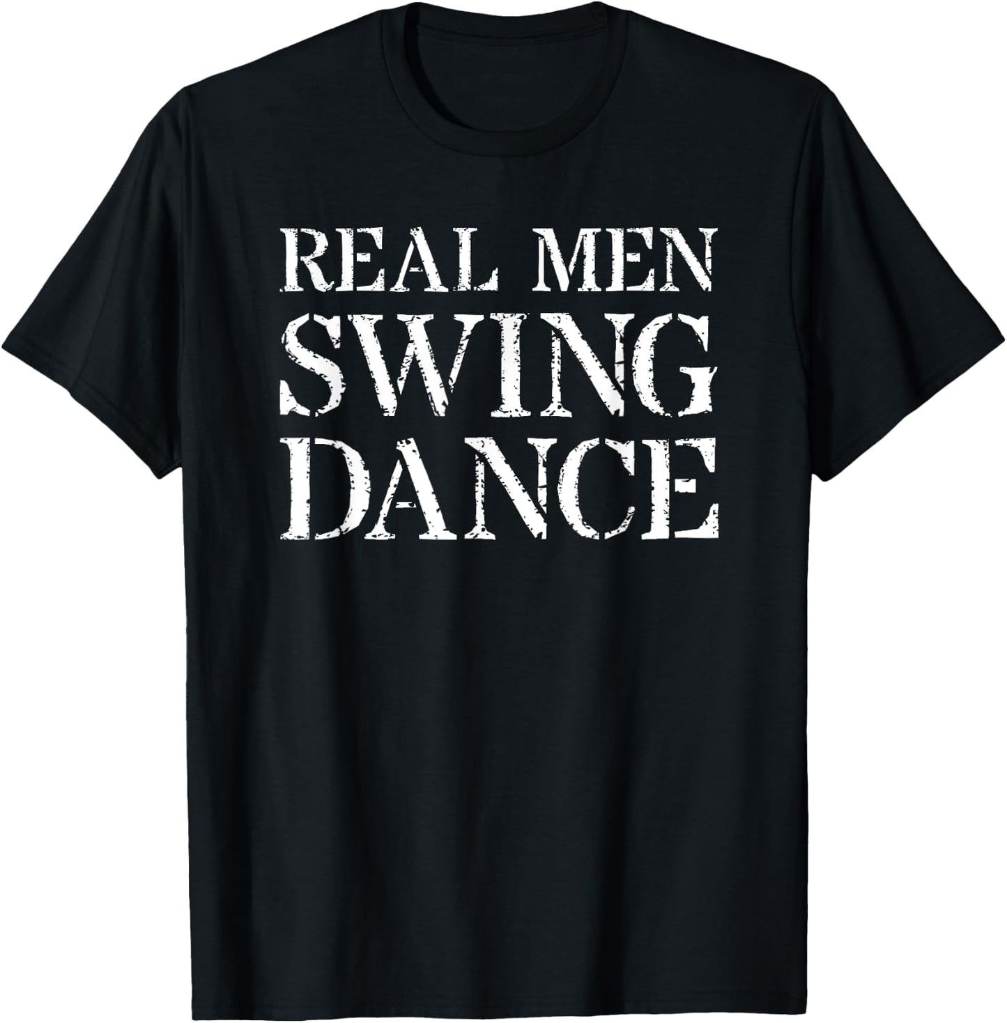 Swing Dancing T Shirt For Gift: Real Men Swing Dance T-Shirt - T-Shirt | Black