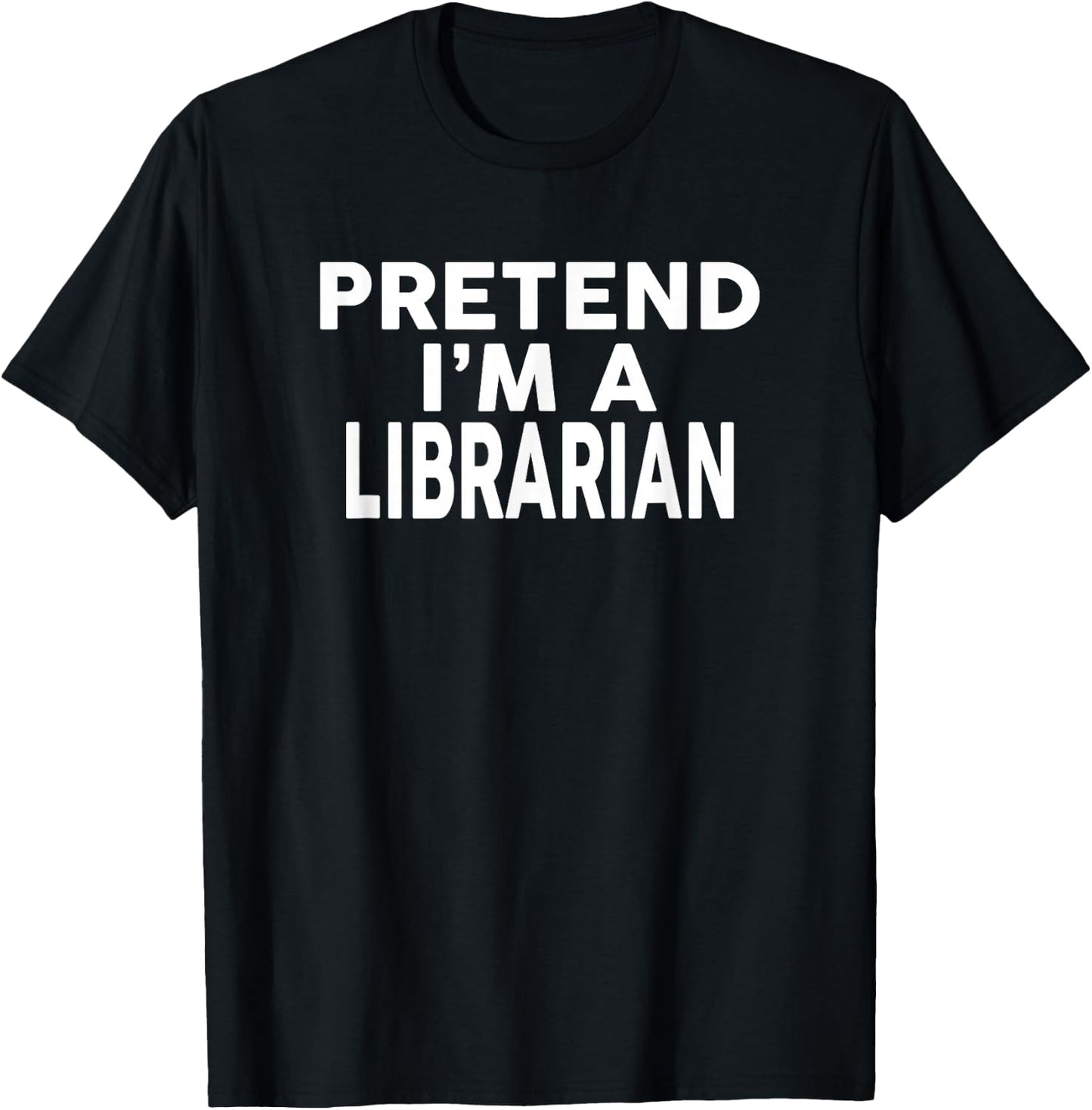 Pretend I'm A LIBRARIAN Halloween Costume T-Shirt - T-Shirt | Black