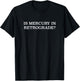 Is Mercury in Retrograde? Astrology Zodiac T-Shirt - T-Shirt | Black