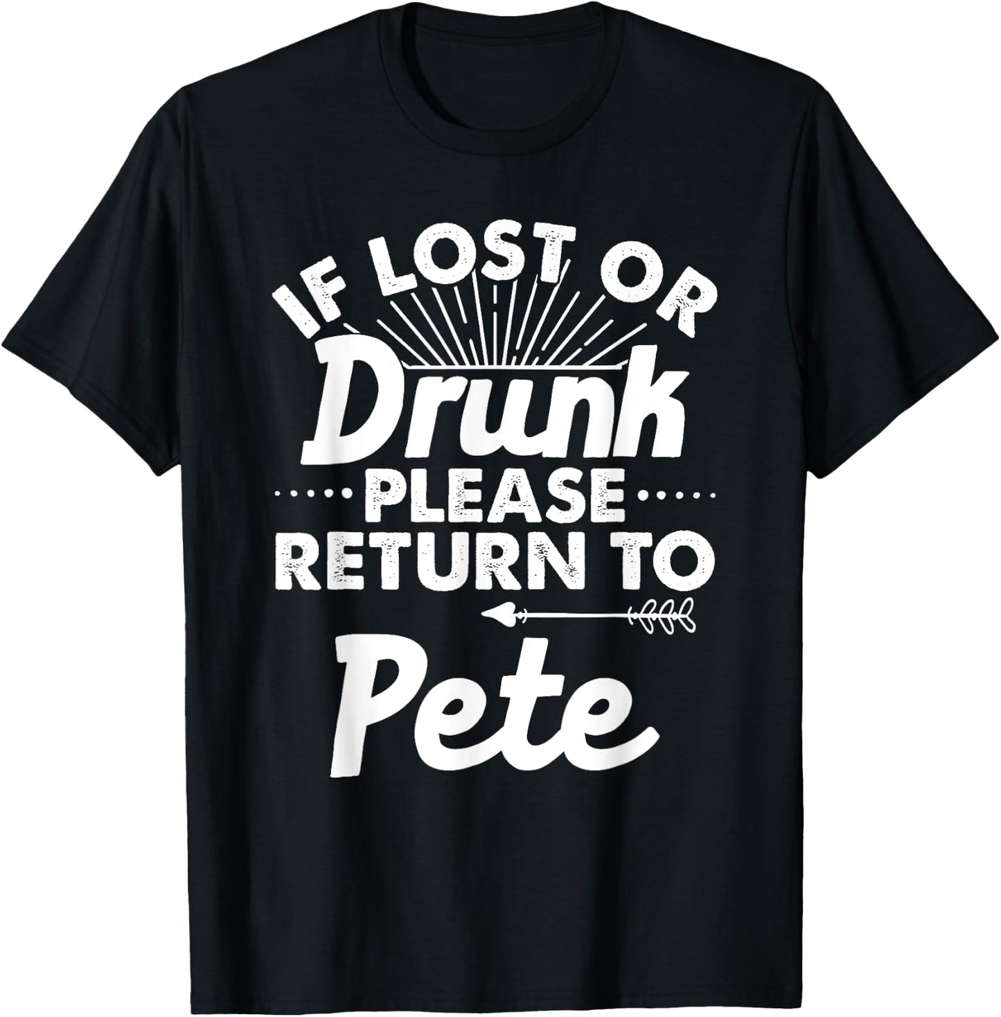 If Lost Or Drunk Please Return To PETE Gift Name Men T-Shirt - T-Shirt | Black