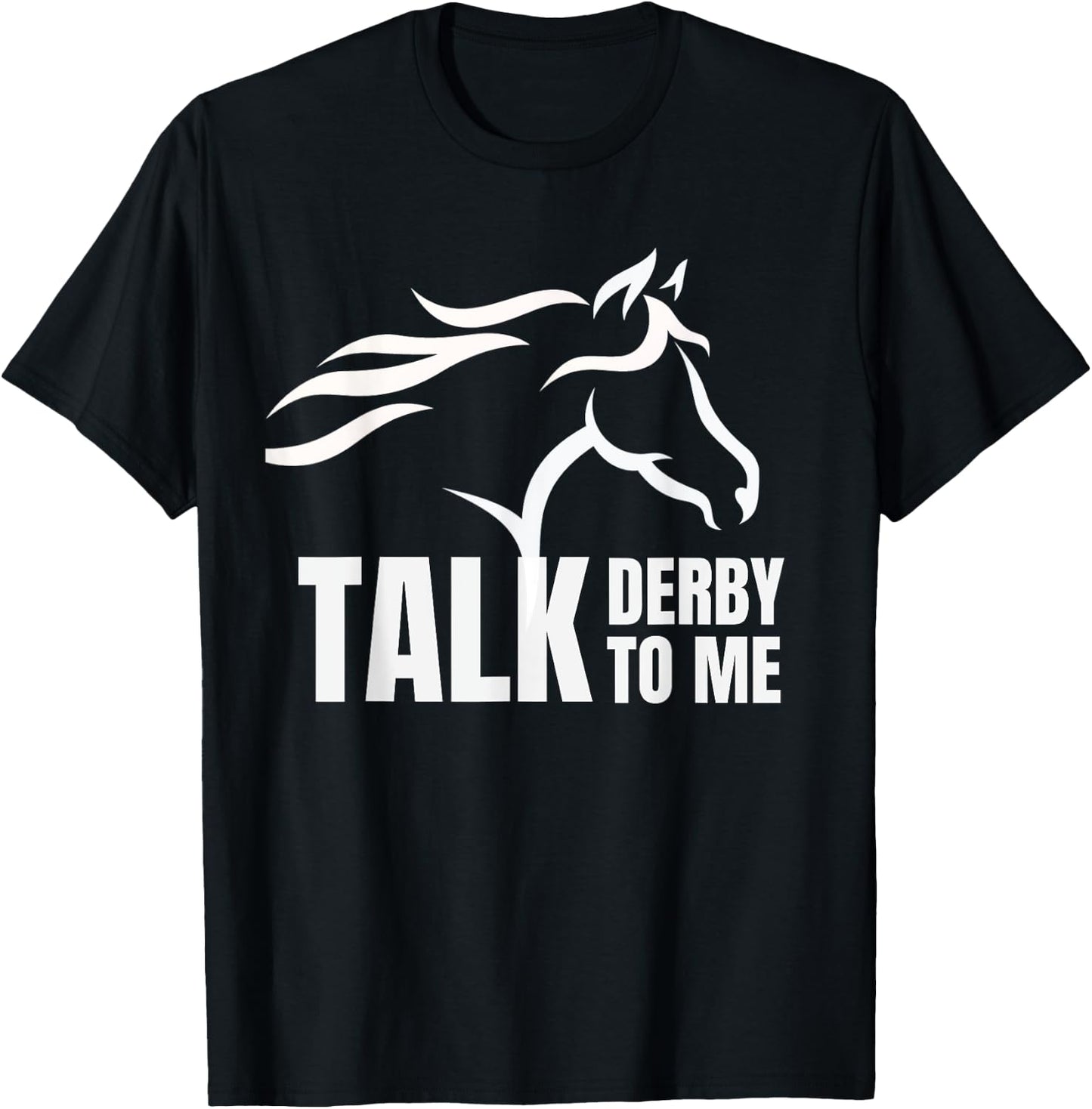 Talk Derby To Me Funny T Shirt Horse Racing Gift T-Shirt - T-Shirt | Black