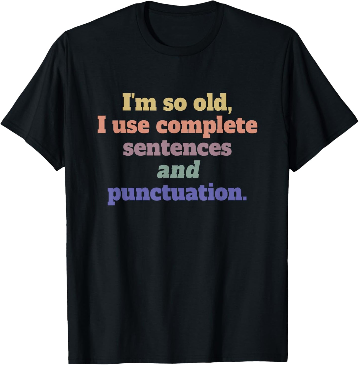 I’m so old, I use complete sentences - English Grammar T-Shirt - T-Shirt | Black