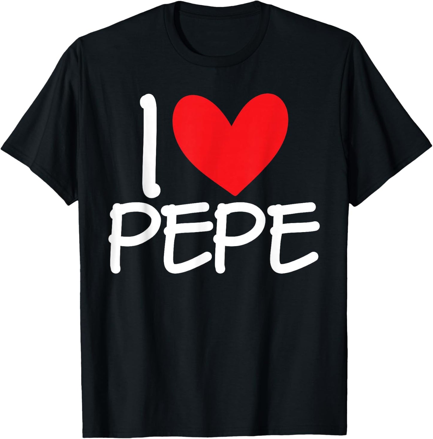 I Love Pepe Name Heart Personalised Men Guy BFF Friend Her T-Shirt - T-Shirt | Black