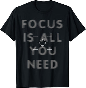 Photographer Focus Is All You Need Funny Camera Gift T-Shirt - T-Shirt | Black