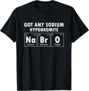 Science Chemistry Got Any Sodium Hypobromite NaBrO T-Shirt - T-Shirt | Black