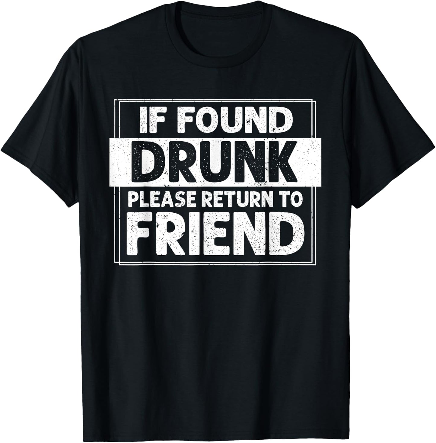 If Found Drunk Please Return To Friend I'm the Friend Funny T-Shirt - T-Shirt | Black